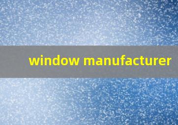  window manufacturer